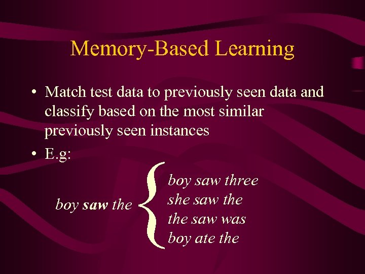 Memory-Based Learning • Match test data to previously seen data and classify based on