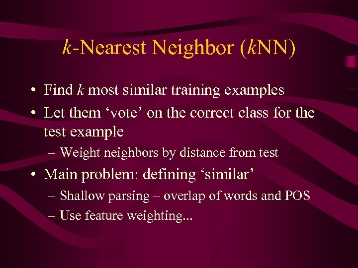 k-Nearest Neighbor (k. NN) • Find k most similar training examples • Let them