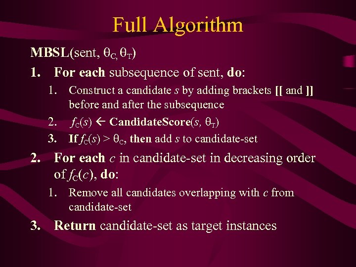 Full Algorithm MBSL(sent, C, T) 1. For each subsequence of sent, do: 1. Construct