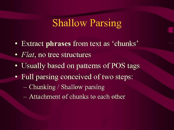 Shallow Parsing • • Extract phrases from text as ‘chunks’ Flat, no tree structures