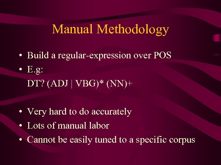 Manual Methodology • Build a regular-expression over POS • E. g: DT? (ADJ |