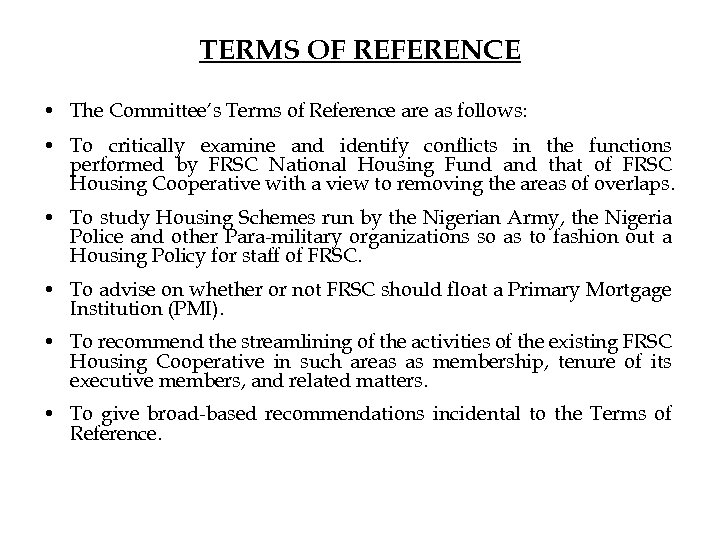 TERMS OF REFERENCE • The Committee’s Terms of Reference are as follows: • To