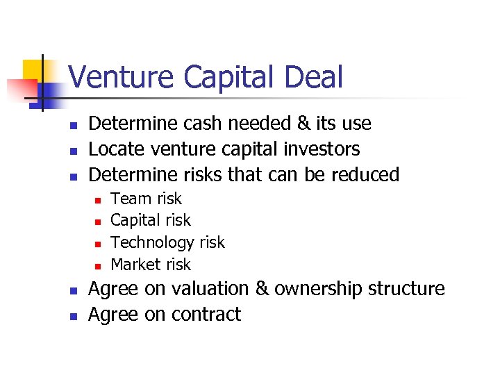 Venture Capital Deal n n n Determine cash needed & its use Locate venture