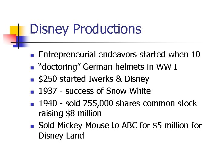 Disney Productions n n n Entrepreneurial endeavors started when 10 “doctoring” German helmets in