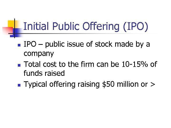 Initial Public Offering (IPO) n n n IPO – public issue of stock made