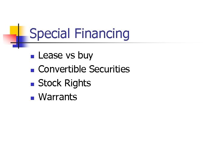 Special Financing n n Lease vs buy Convertible Securities Stock Rights Warrants 