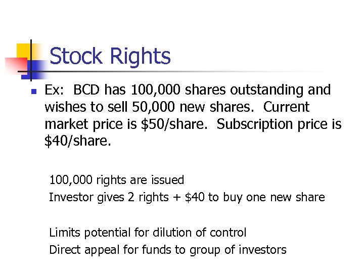 Stock Rights n Ex: BCD has 100, 000 shares outstanding and wishes to sell