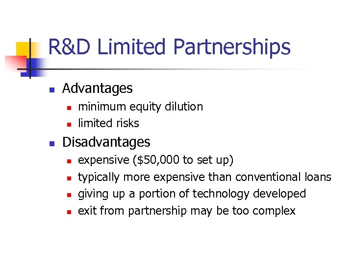 R&D Limited Partnerships n Advantages n n n minimum equity dilution limited risks Disadvantages