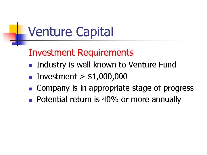 Venture Capital Investment Requirements n n Industry is well known to Venture Fund Investment