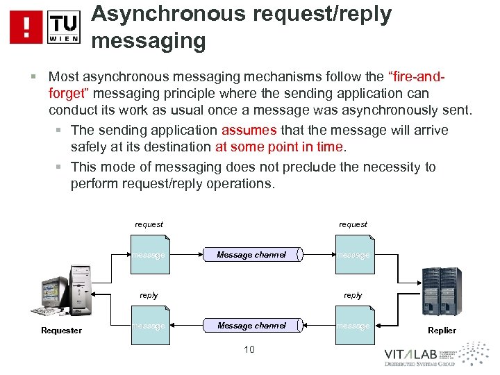 Asynchronous request/reply messaging § Most asynchronous messaging mechanisms follow the “fire-andforget” messaging principle where