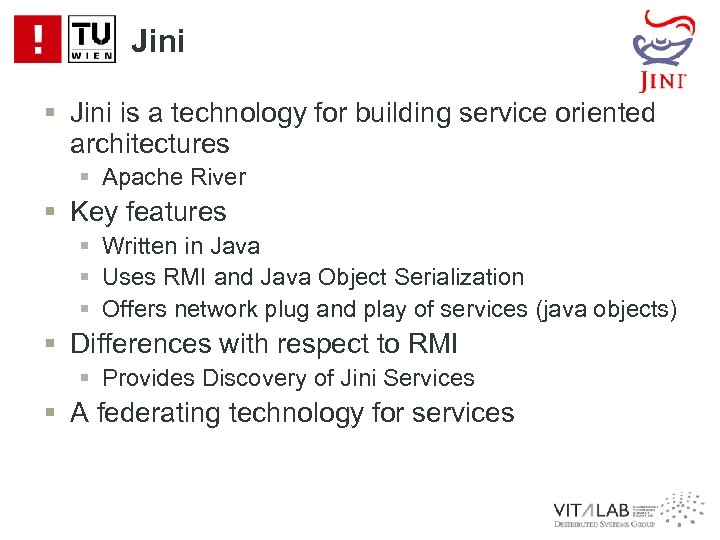 Jini § Jini is a technology for building service oriented architectures § Apache River