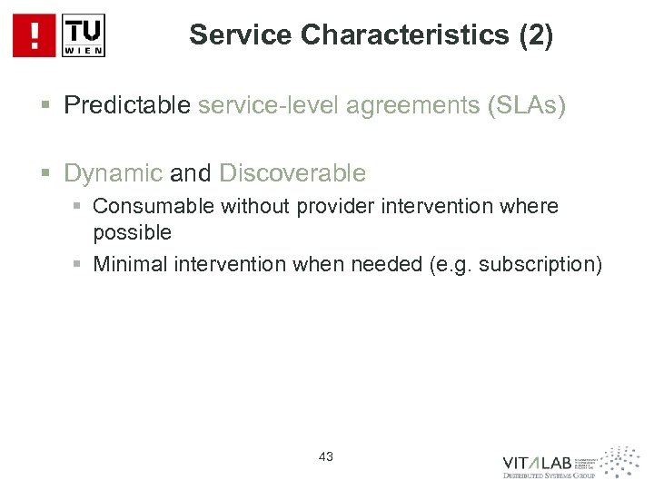 Service Characteristics (2) § Predictable service-level agreements (SLAs) § Dynamic and Discoverable § Consumable