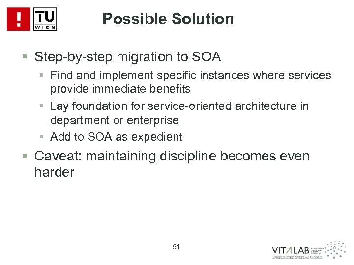 Possible Solution § Step-by-step migration to SOA § Find and implement specific instances where