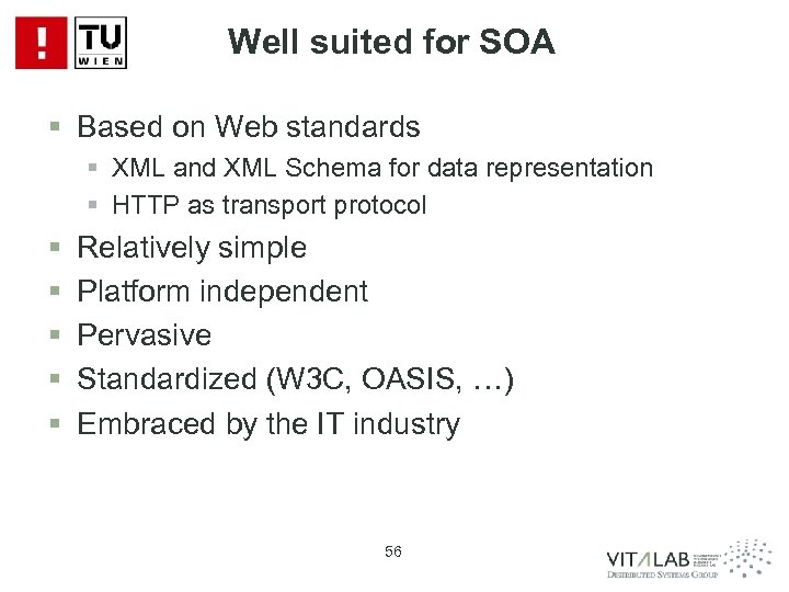 Well suited for SOA § Based on Web standards § XML and XML Schema