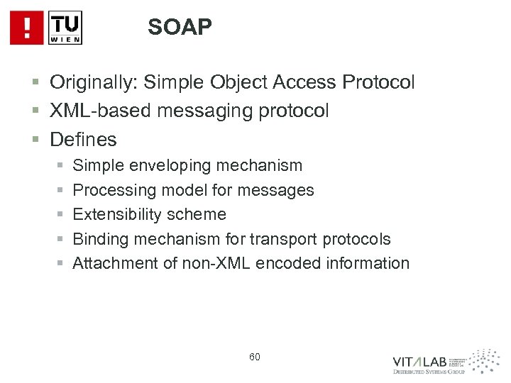 SOAP § Originally: Simple Object Access Protocol § XML-based messaging protocol § Defines §