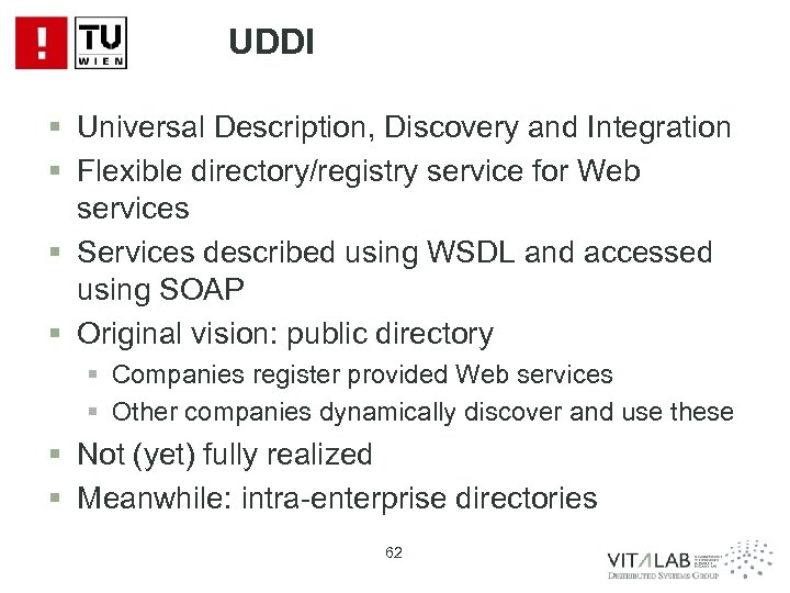 UDDI § Universal Description, Discovery and Integration § Flexible directory/registry service for Web services