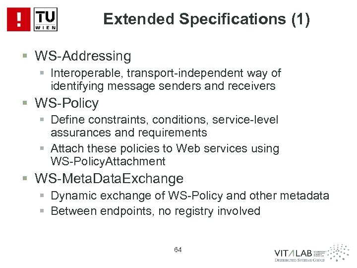 Extended Specifications (1) § WS-Addressing § Interoperable, transport-independent way of identifying message senders and