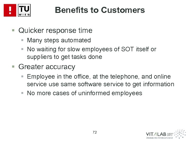 Benefits to Customers § Quicker response time § Many steps automated § No waiting