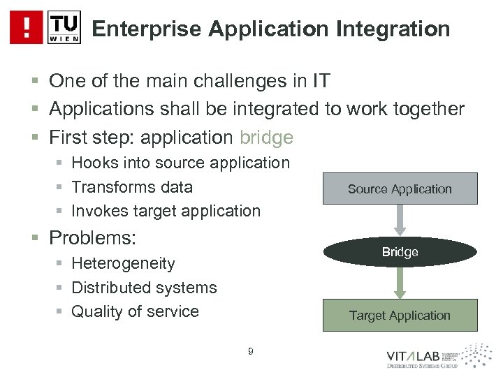 Enterprise Application Integration § One of the main challenges in IT § Applications shall