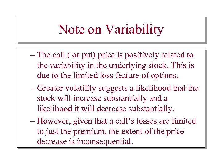 Note on Variability – The call ( or put) price is positively related to