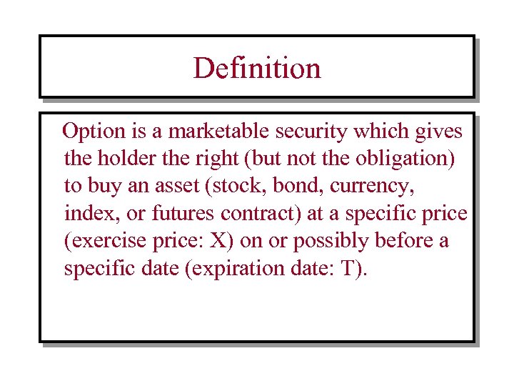 Definition Option is a marketable security which gives the holder the right (but not