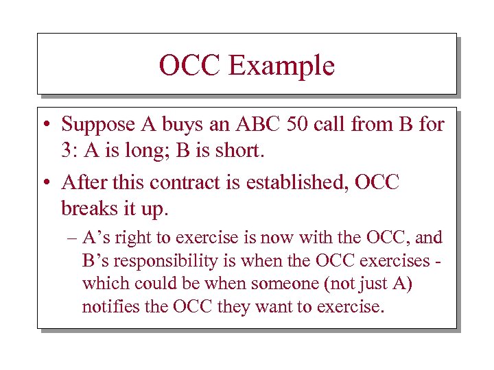 OCC Example • Suppose A buys an ABC 50 call from B for 3: