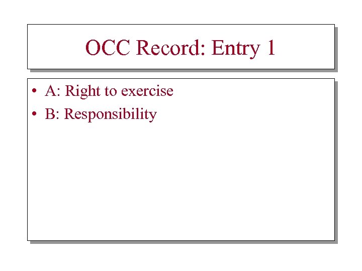 OCC Record: Entry 1 • A: Right to exercise • B: Responsibility 