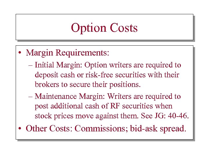 Option Costs • Margin Requirements: – Initial Margin: Option writers are required to deposit