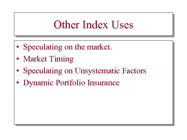 Other Index Uses • • Speculating on the market. Market Timing Speculating on Unsystematic