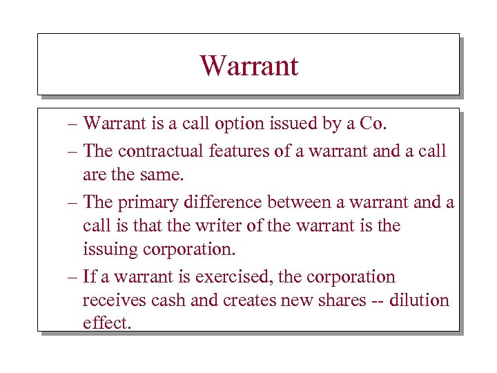 Warrant – Warrant is a call option issued by a Co. – The contractual