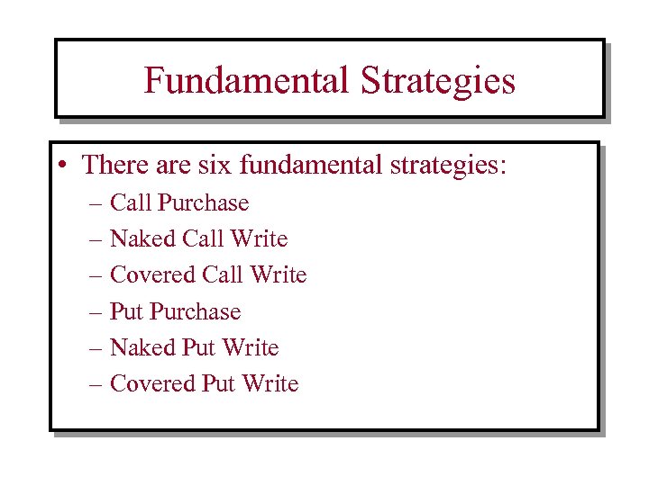 Fundamental Strategies • There are six fundamental strategies: – Call Purchase – Naked Call