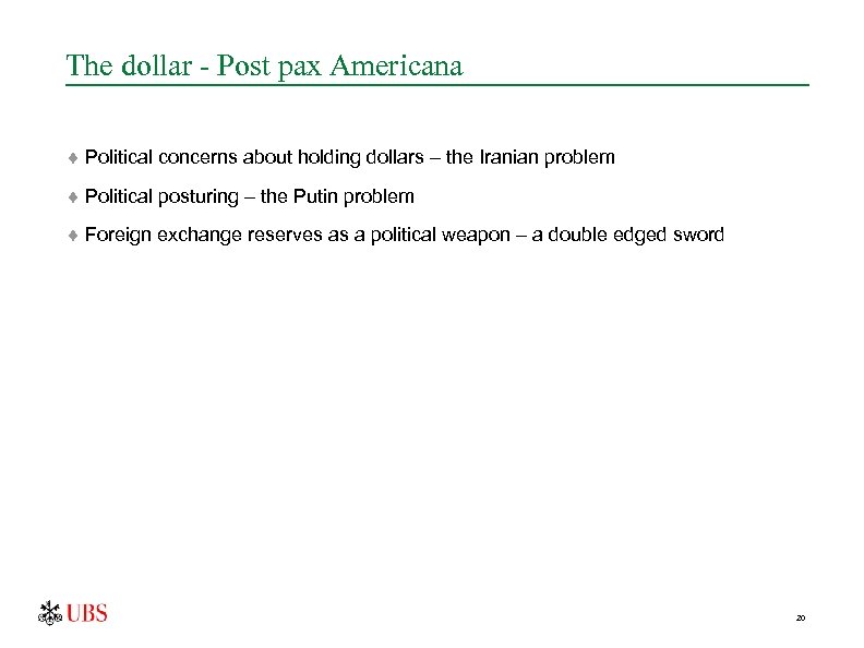 The dollar - Post pax Americana ¨ Political concerns about holding dollars – the