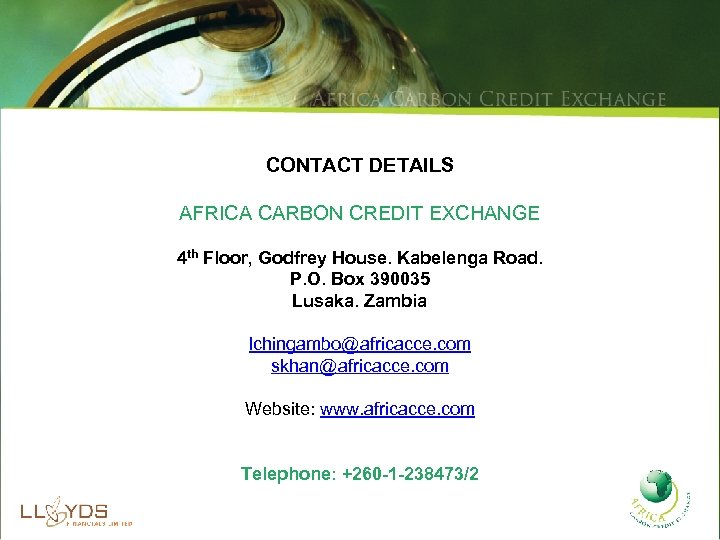 CONTACT DETAILS AFRICA CARBON CREDIT EXCHANGE 4 th Floor, Godfrey House. Kabelenga Road. P.