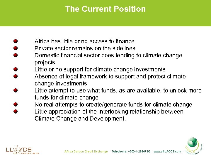 The Current Position Africa has little or no access to finance Private sector remains