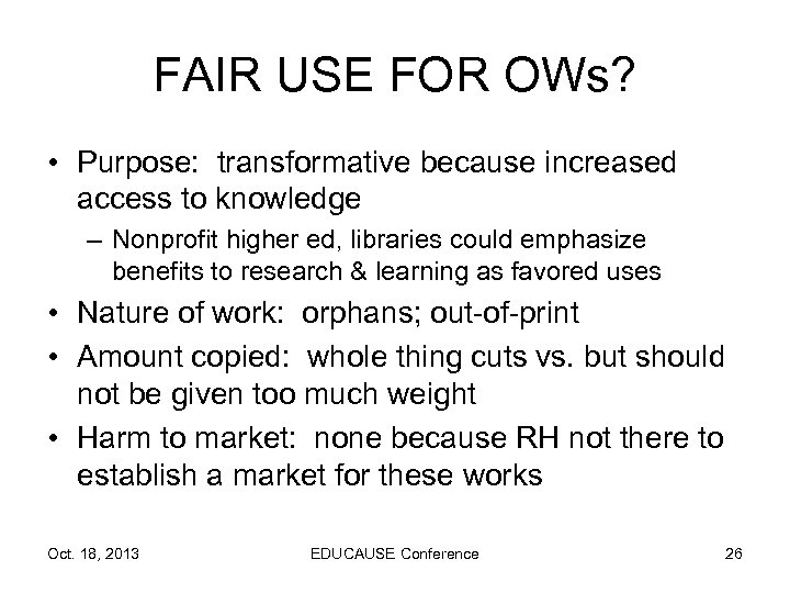 FAIR USE FOR OWs? • Purpose: transformative because increased access to knowledge – Nonprofit