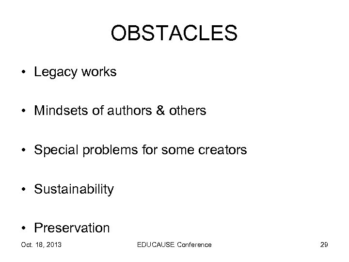 OBSTACLES • Legacy works • Mindsets of authors & others • Special problems for