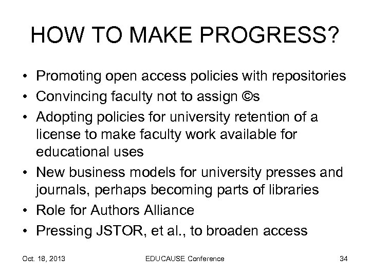 HOW TO MAKE PROGRESS? • Promoting open access policies with repositories • Convincing faculty