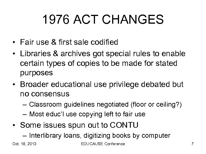 1976 ACT CHANGES • Fair use & first sale codified • Libraries & archives