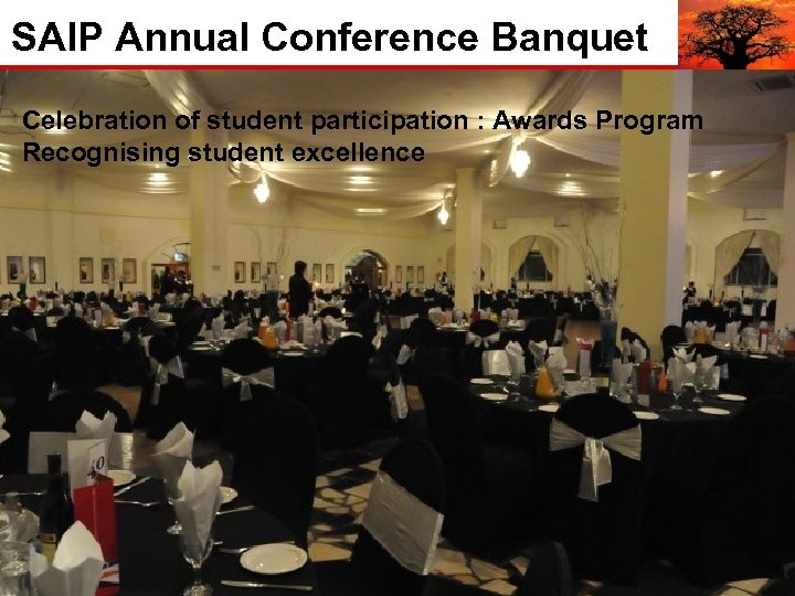 SAIP Annual Conference Banquet Celebration of student participation : Awards Program Recognising student excellence
