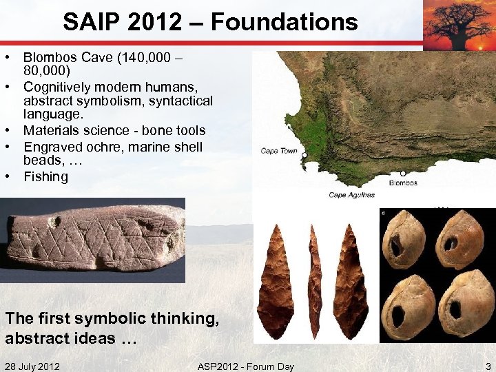 SAIP 2012 – Foundations • Blombos Cave (140, 000 – 80, 000) • Cognitively