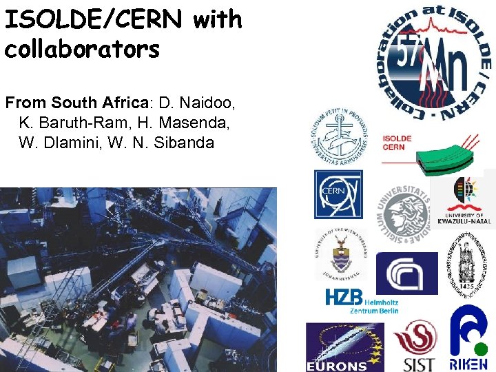ISOLDE/CERN with collaborators From South Africa: D. Naidoo, K. Baruth-Ram, H. Masenda, W. Dlamini,