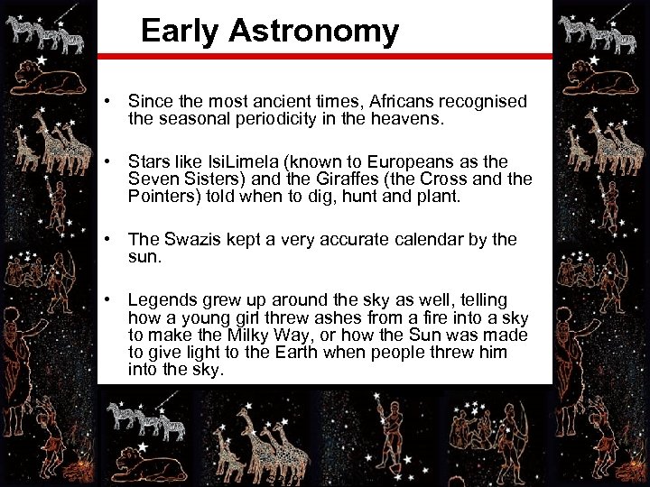 Early Astronomy • Since the most ancient times, Africans recognised the seasonal periodicity in