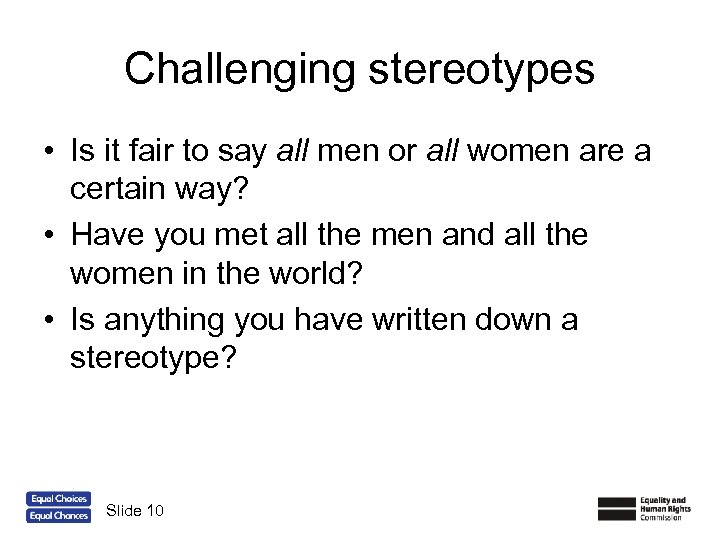 Challenging stereotypes • Is it fair to say all men or all women are
