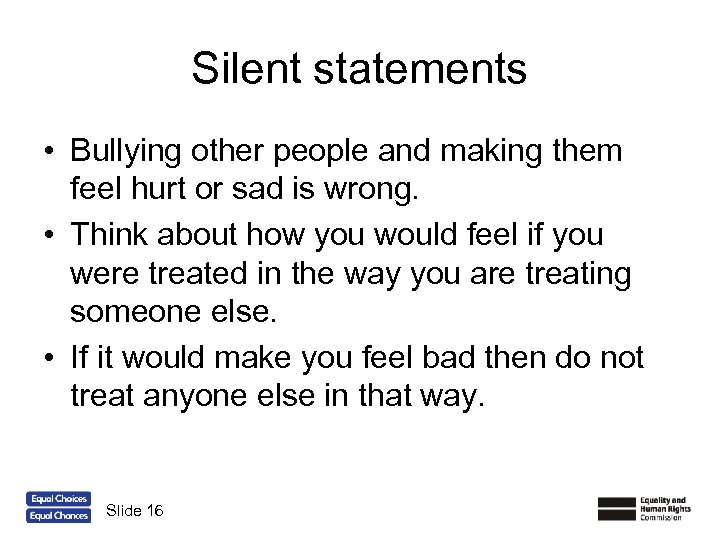Silent statements • Bullying other people and making them feel hurt or sad is