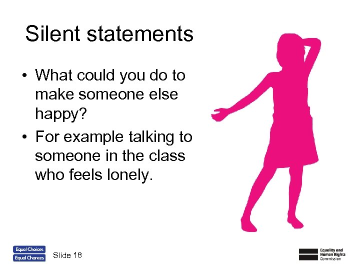 Silent statements • What could you do to make someone else happy? • For