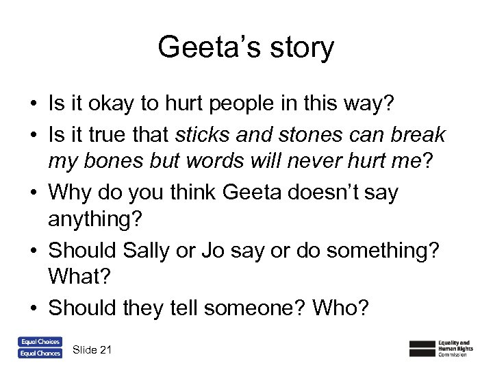 Geeta’s story • Is it okay to hurt people in this way? • Is