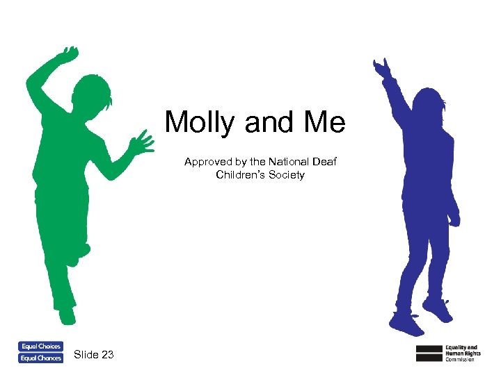 Molly and Me Approved by the National Deaf Children’s Society Slide 23 