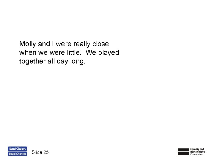 Molly and I were really close when we were little. We played together all