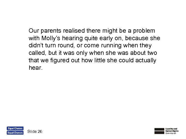 Our parents realised there might be a problem with Molly’s hearing quite early on,