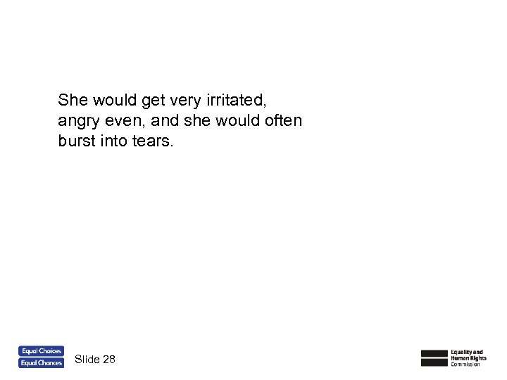 She would get very irritated, angry even, and she would often burst into tears.